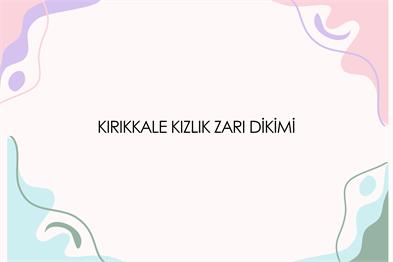 Kırıkkale Kızlık Zarı Dikimi